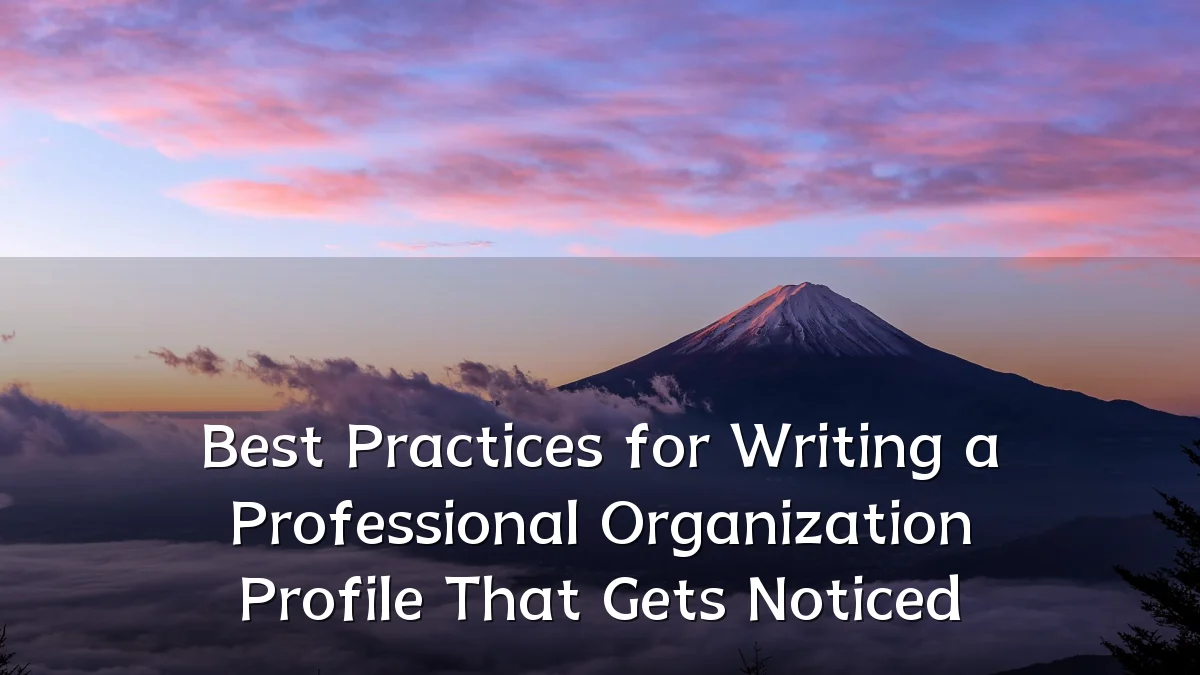 Best Practices for Writing a Professional Organization Profile That Gets Noticed