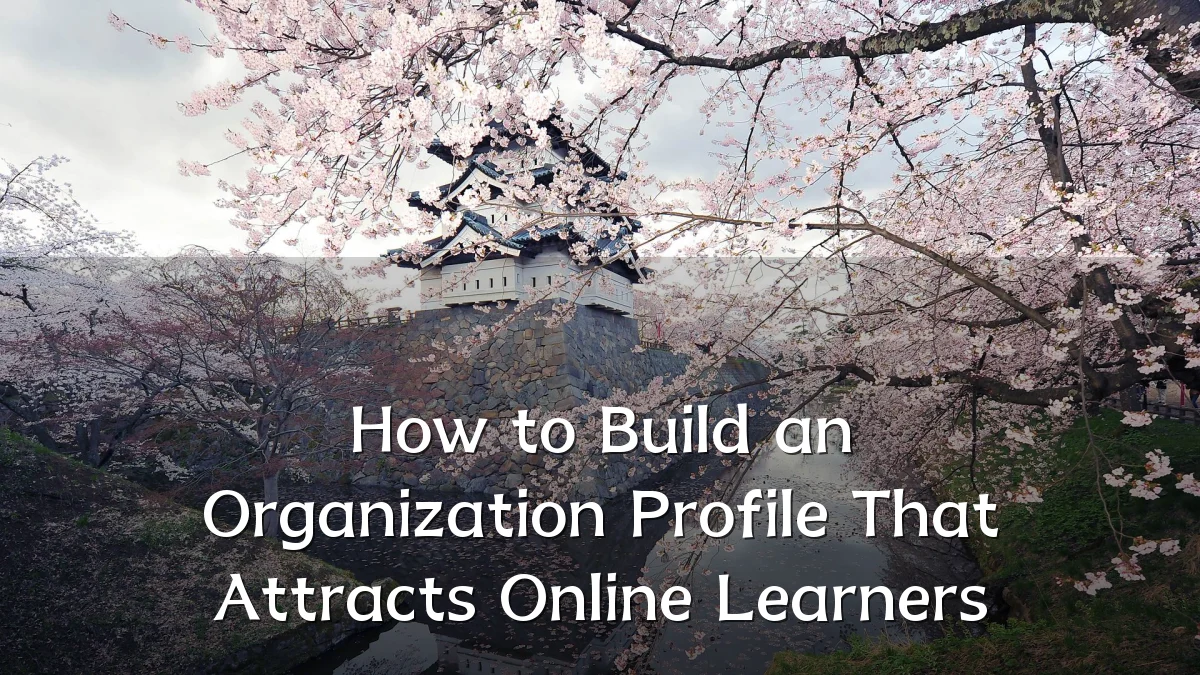 How to Build an Organization Profile That Attracts Online Learners