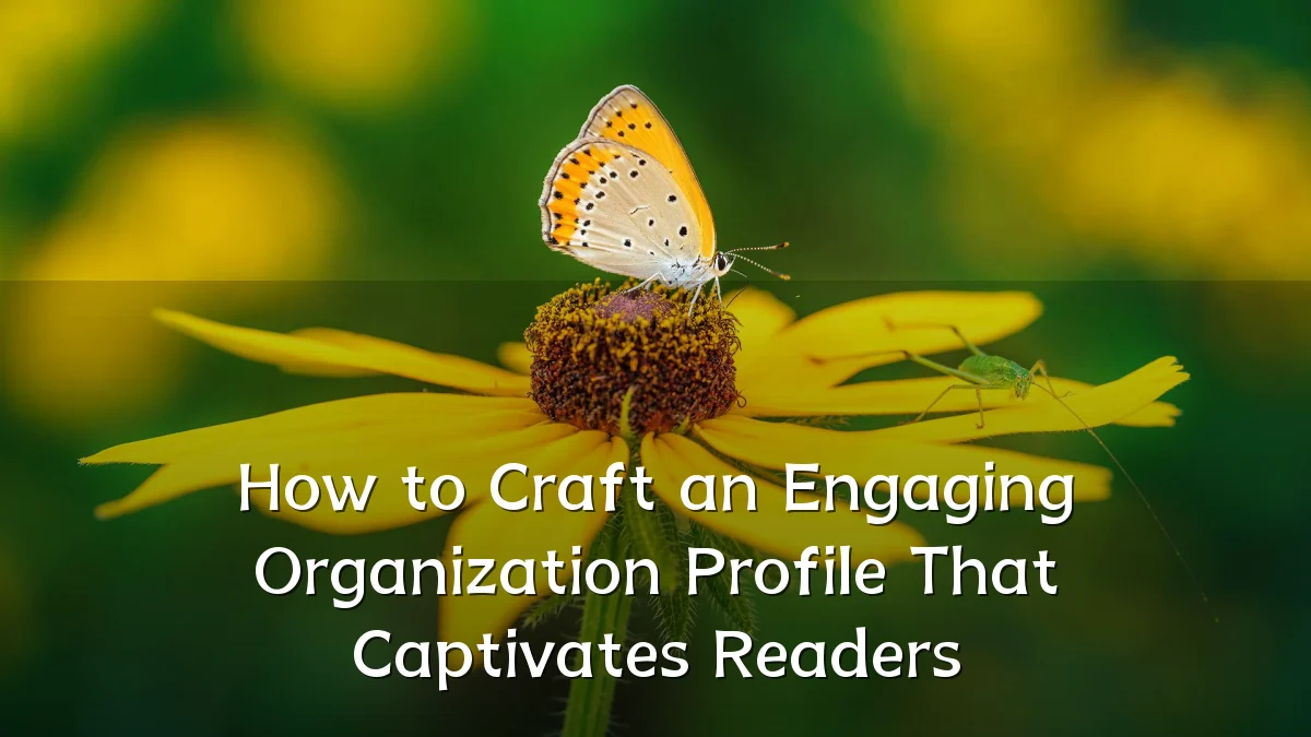 How to Craft an Engaging Organization Profile That Captivates Readers